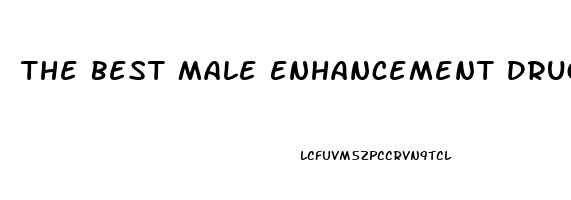 The Best Male Enhancement Drug