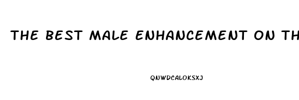 The Best Male Enhancement On The Market