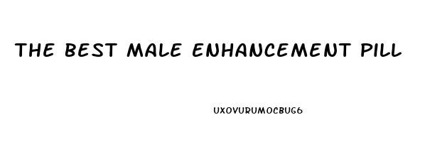 The Best Male Enhancement Pill