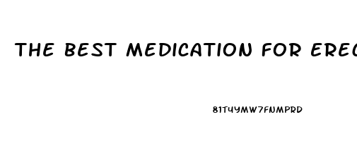 The Best Medication For Erectile Dysfunction