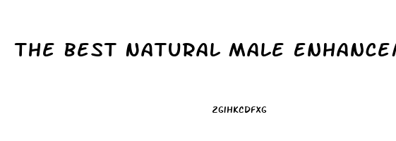 The Best Natural Male Enhancement Pills