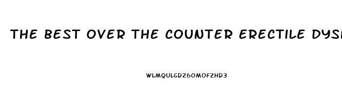 The Best Over The Counter Erectile Dysfunction Pill