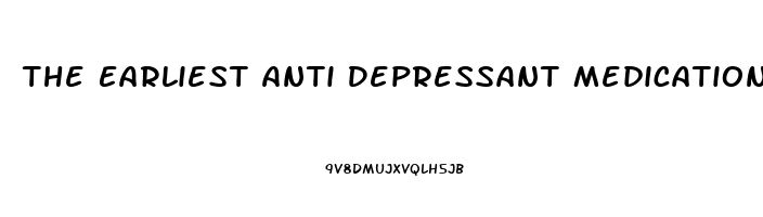 The Earliest Anti Depressant Medications Were