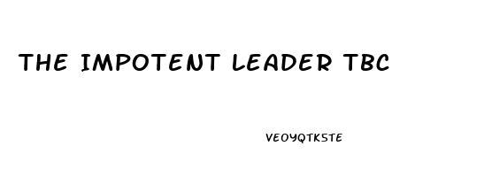 The Impotent Leader Tbc