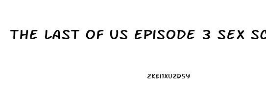 The Last Of Us Episode 3 Sex Scene