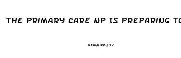 The Primary Care Np Is Preparing To Prescribe Sildenafil For A Man Who Has Erectile Dysfunction