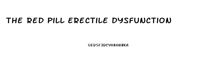 The Red Pill Erectile Dysfunction