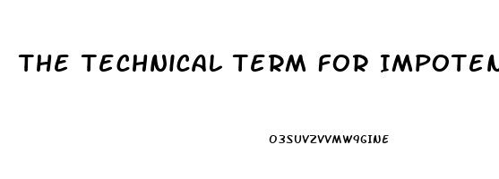 The Technical Term For Impotence Is