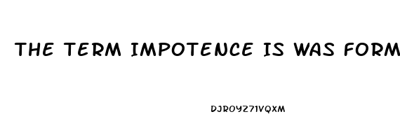 The Term Impotence Is Was Formerly Used For What Sexual Dysfunction