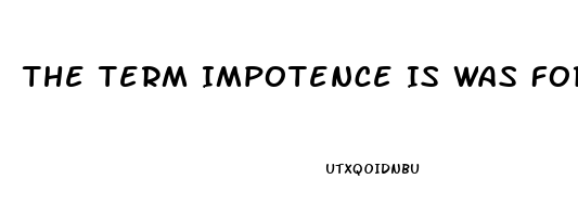 The Term Impotence Is Was Formerly Used For What Sexual Dysfunction
