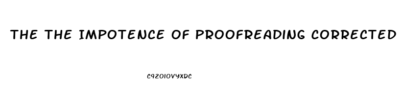 The The Impotence Of Proofreading Corrected