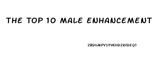 The Top 10 Male Enhancement Pills