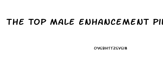 The Top Male Enhancement Pills