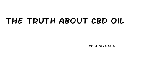 The Truth About Cbd Oil