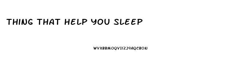 Thing That Help You Sleep