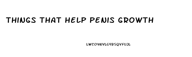 Things That Help Penis Growth