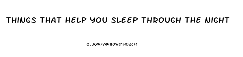 Things That Help You Sleep Through The Night