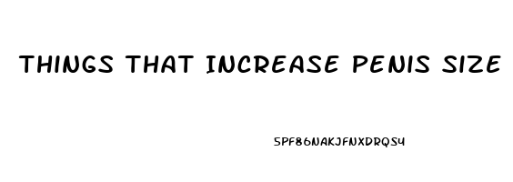 Things That Increase Penis Size