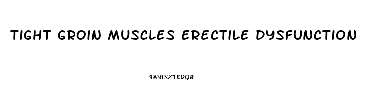 Tight Groin Muscles Erectile Dysfunction