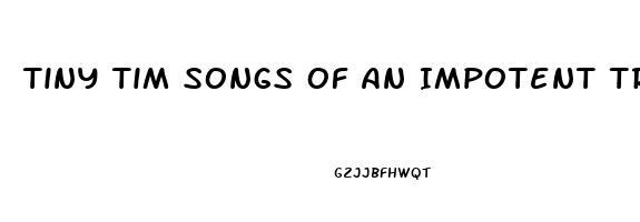 Tiny Tim Songs Of An Impotent Troubadour