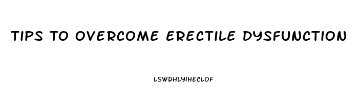 Tips To Overcome Erectile Dysfunction