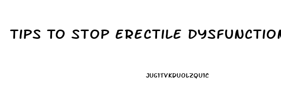 Tips To Stop Erectile Dysfunction