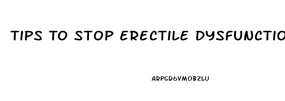Tips To Stop Erectile Dysfunction