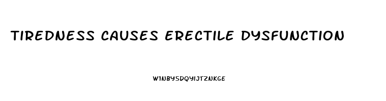 Tiredness Causes Erectile Dysfunction