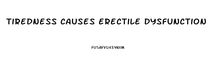 Tiredness Causes Erectile Dysfunction