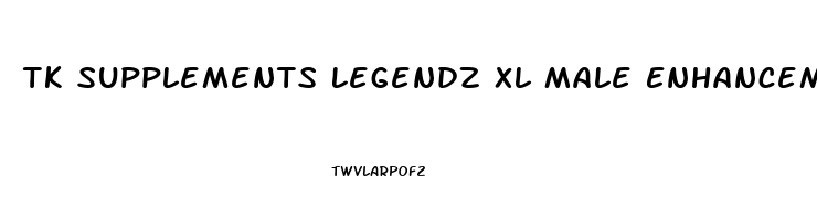 Tk Supplements Legendz Xl Male Enhancement