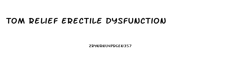 Tom Relief Erectile Dysfunction