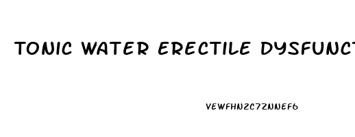 Tonic Water Erectile Dysfunction