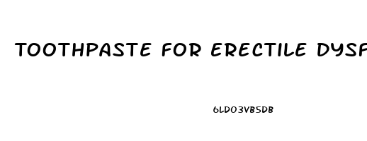 Toothpaste For Erectile Dysfunction