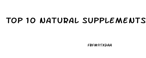 Top 10 Natural Supplements For Erectile Dysfunction