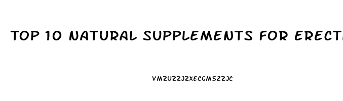 Top 10 Natural Supplements For Erectile Dysfunction