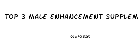 Top 3 Male Enhancement Supplements