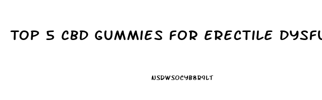 Top 5 Cbd Gummies For Erectile Dysfunction