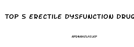 Top 5 Erectile Dysfunction Drugs