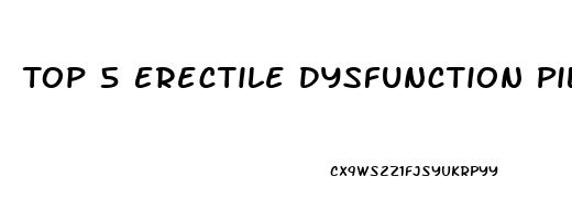 Top 5 Erectile Dysfunction Pills