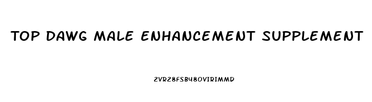 Top Dawg Male Enhancement Supplement