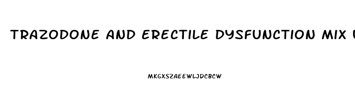 Trazodone And Erectile Dysfunction Mix Up