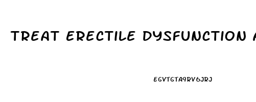 Treat Erectile Dysfunction At Home