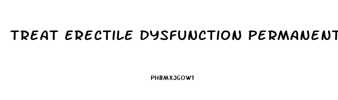 Treat Erectile Dysfunction Permanently