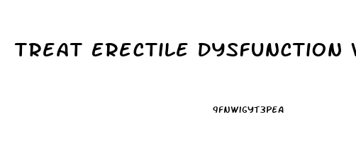 Treat Erectile Dysfunction Without Drugs