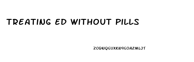 Treating Ed Without Pills