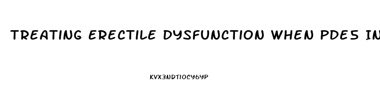 Treating Erectile Dysfunction When Pde5 Inhibitors Fail
