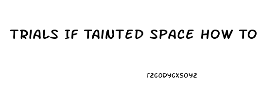 Trials If Tainted Space How To Increase Libido