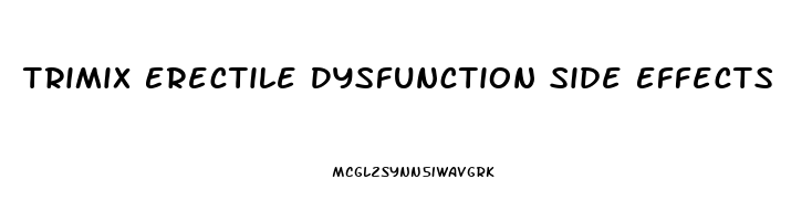 Trimix Erectile Dysfunction Side Effects