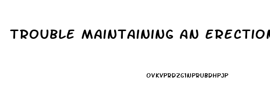 Trouble Maintaining An Erection