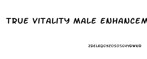 True Vitality Male Enhancement Reviews